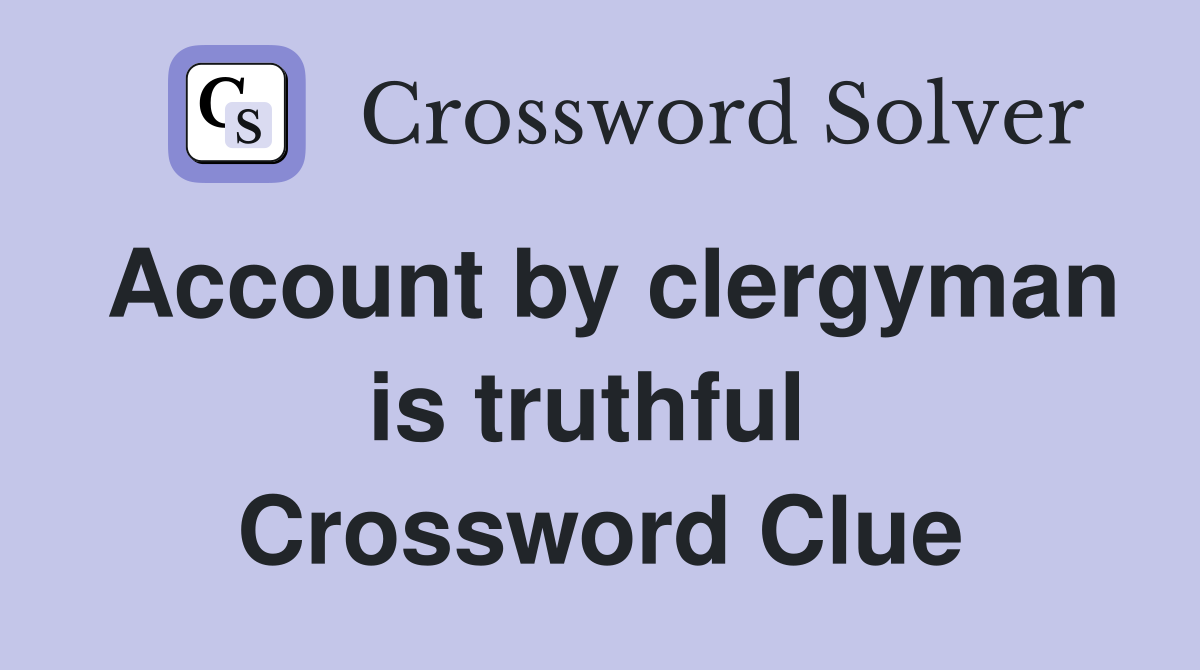 Account by clergyman is truthful  Crossword Clue