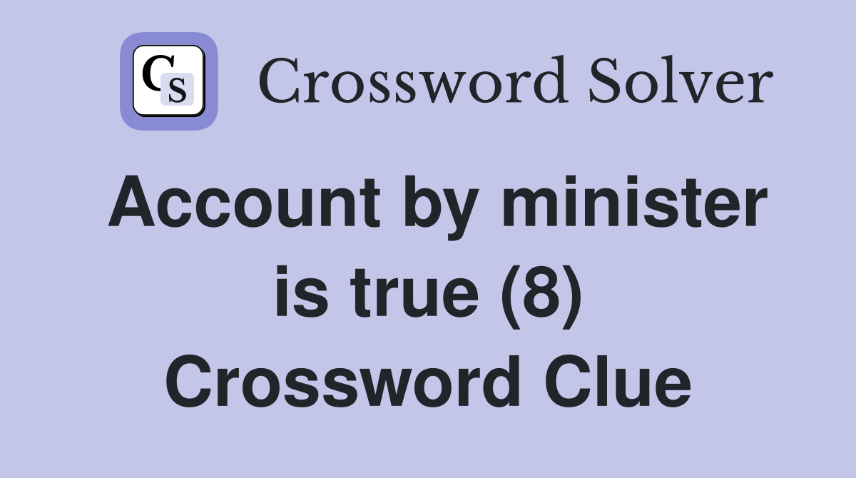 Account by minister is true (8) Crossword Clue