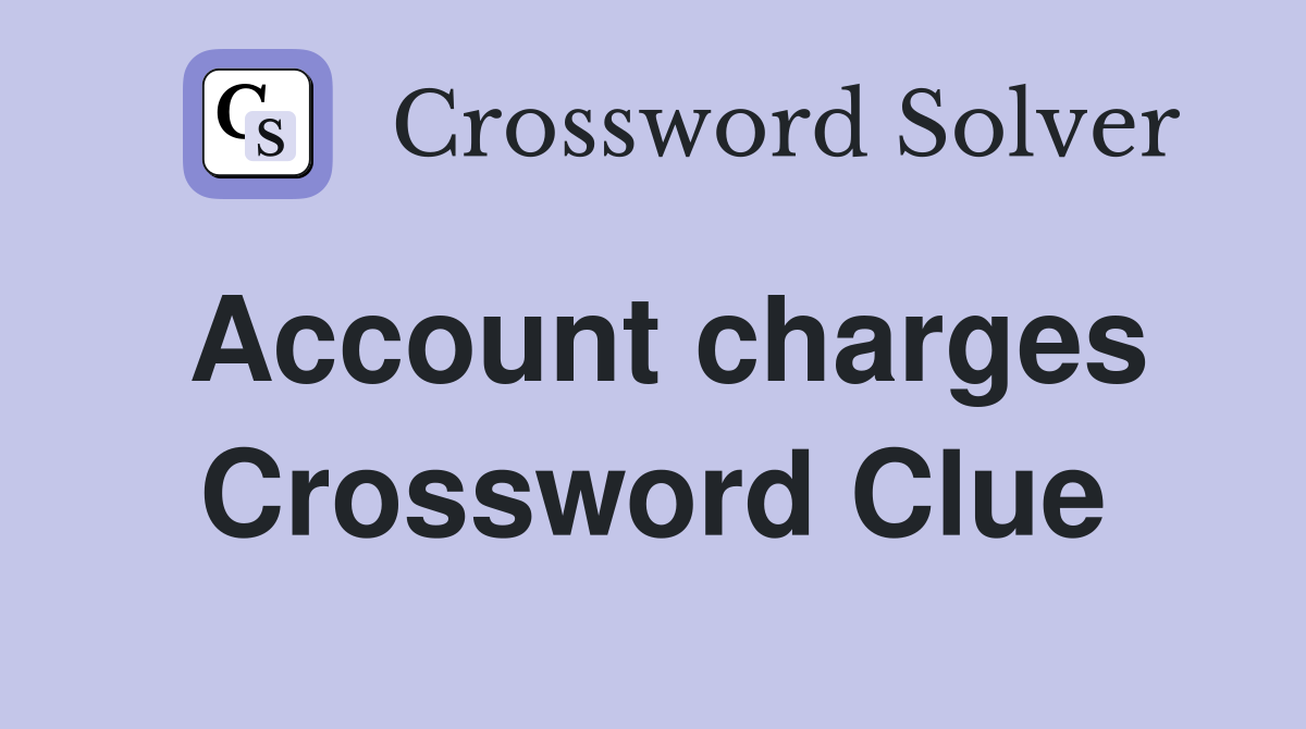 Account charges Crossword Clue
