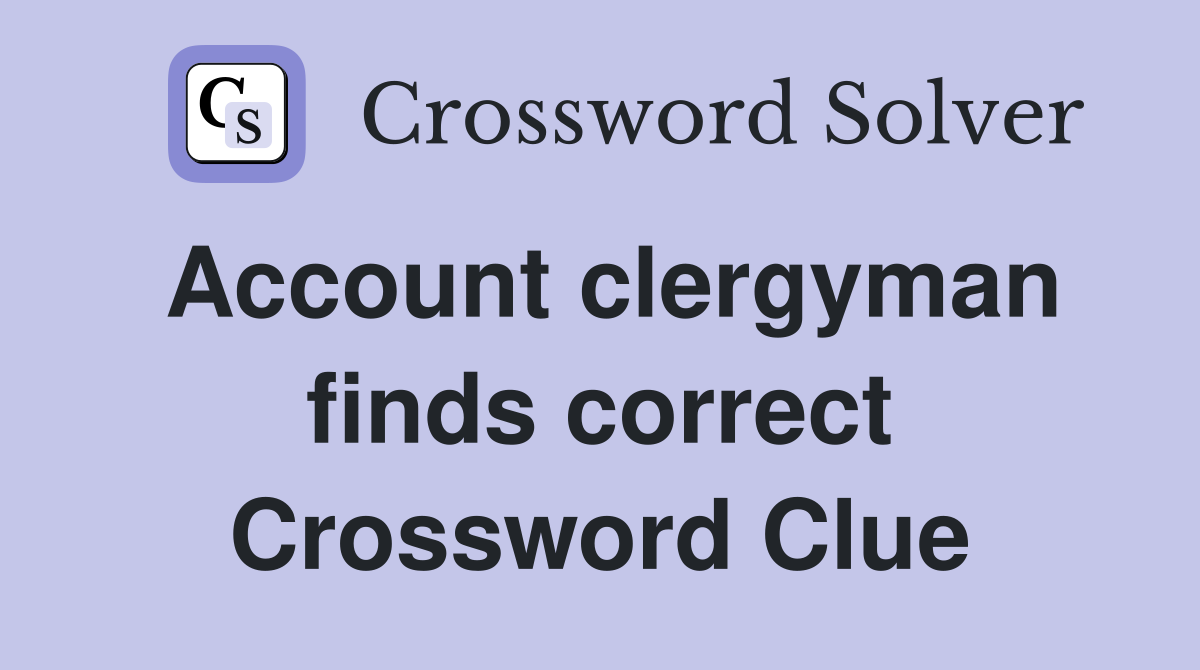 Account clergyman finds correct Crossword Clue