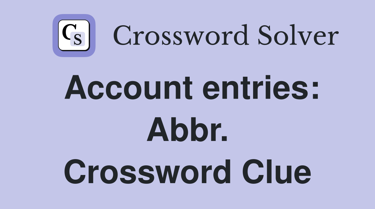 Account entries: Abbr. Crossword Clue