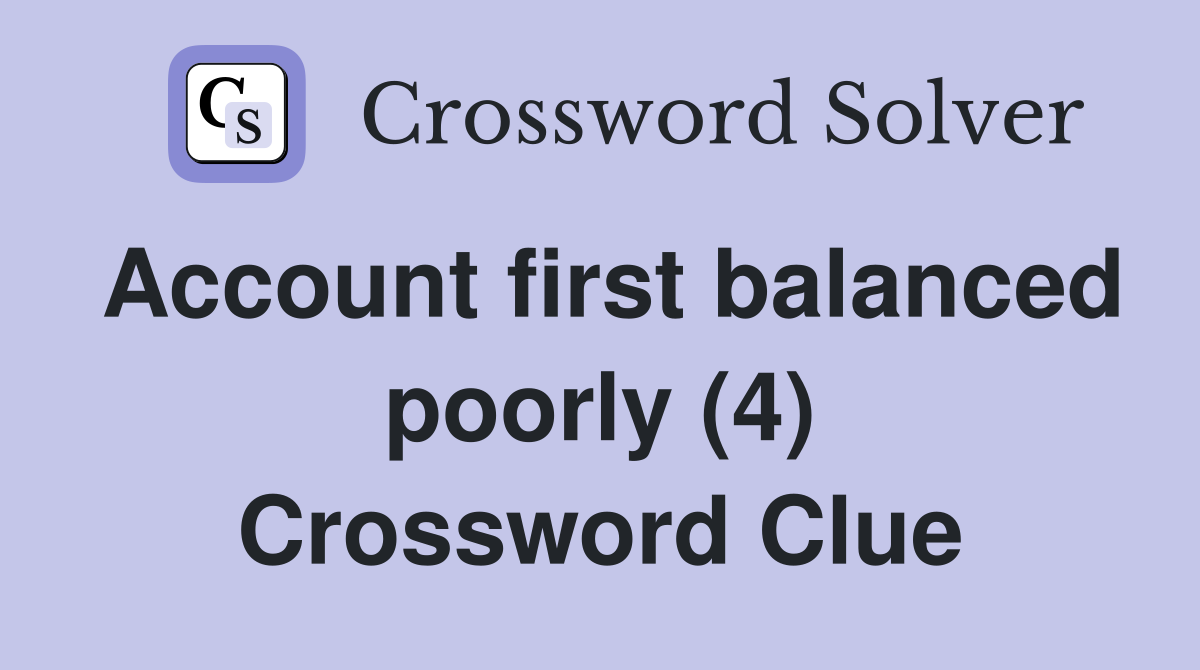 Account first balanced poorly (4) Crossword Clue