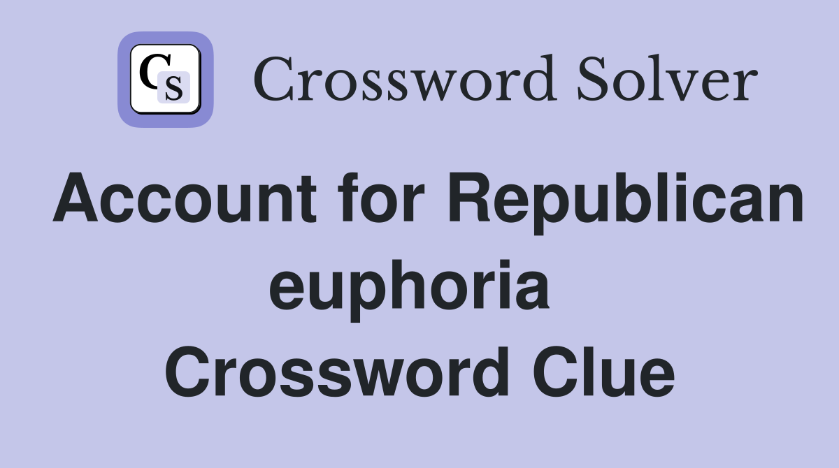 Account for Republican euphoria  Crossword Clue