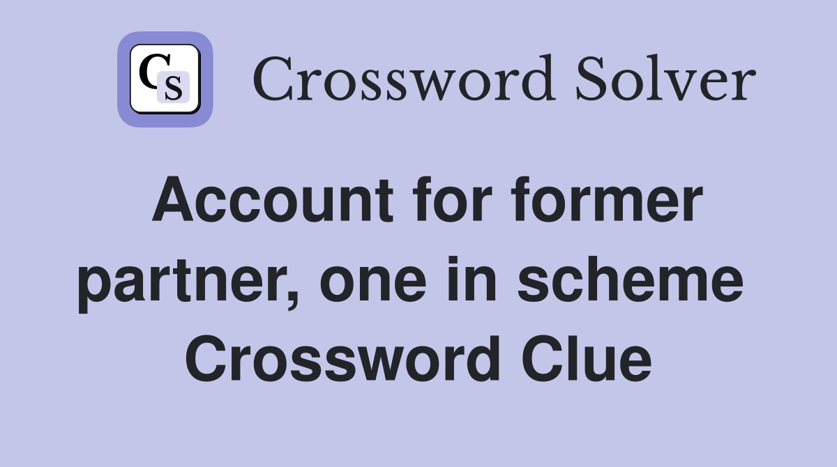 Account for former partner, one in scheme  Crossword Clue