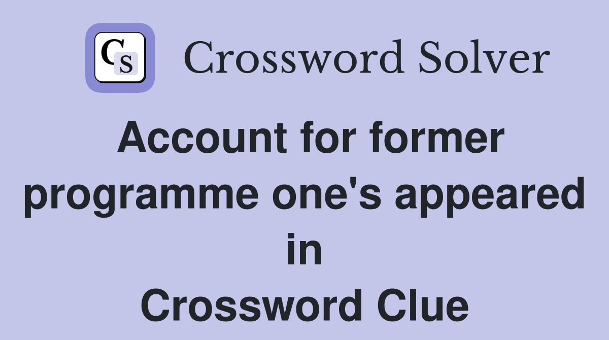 Account for former programme one's appeared in Crossword Clue