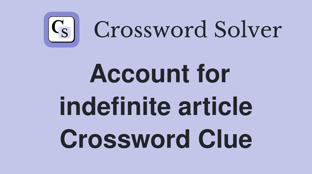 Account for indefinite article Crossword Clue