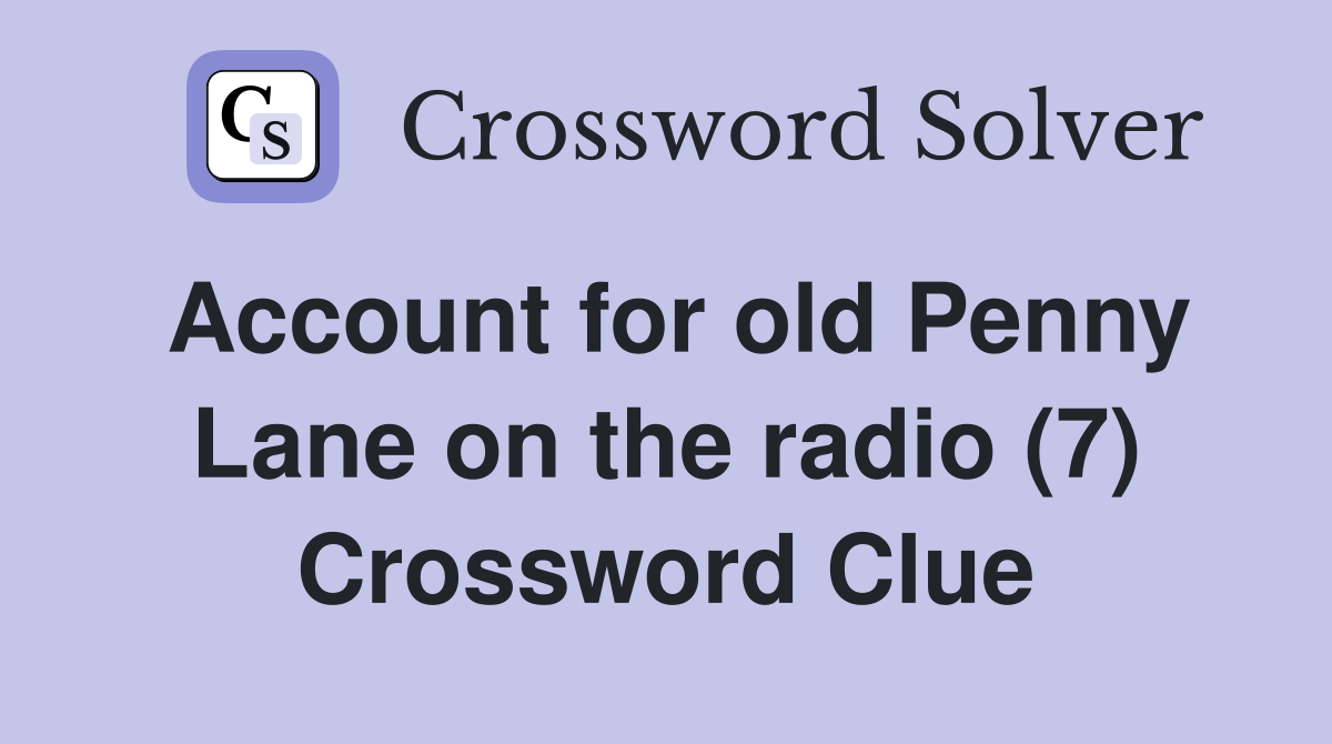 Account for old Penny Lane on the radio (7) Crossword Clue