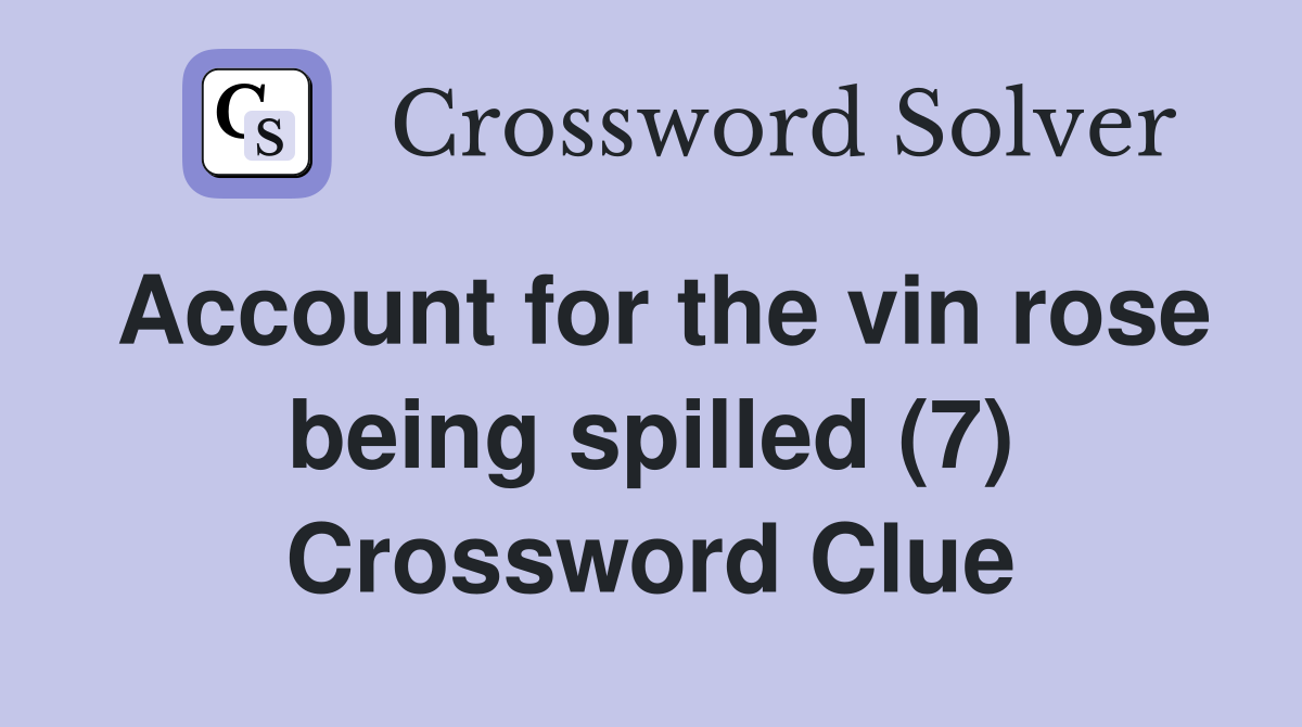 Account for the vin rose being spilled (7) Crossword Clue
