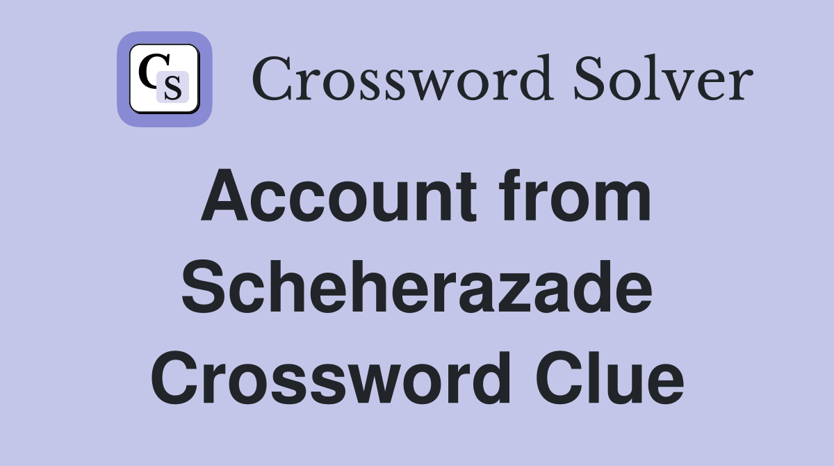 Account from Scheherazade Crossword Clue