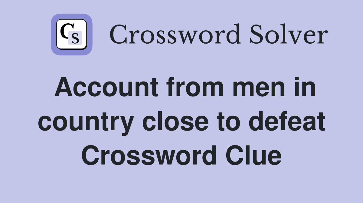 Account from men in country close to defeat Crossword Clue