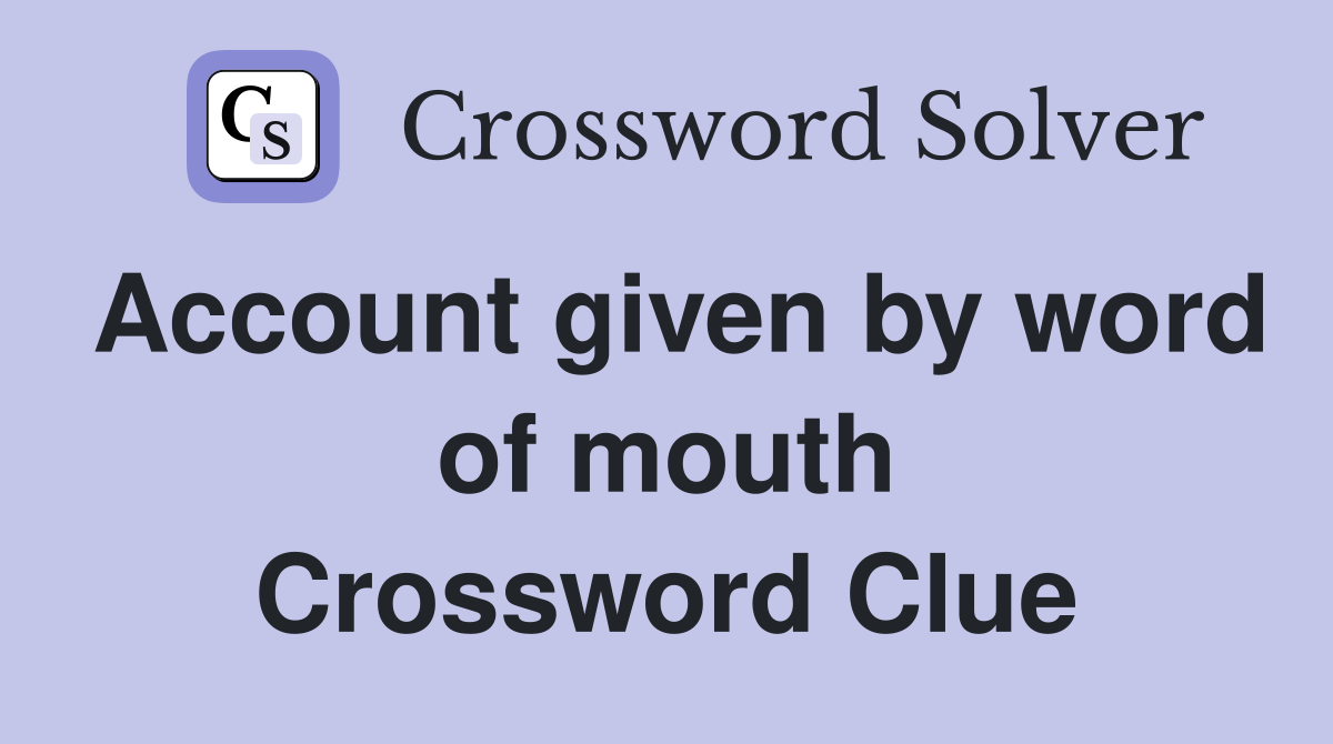 Account given by word of mouth Crossword Clue