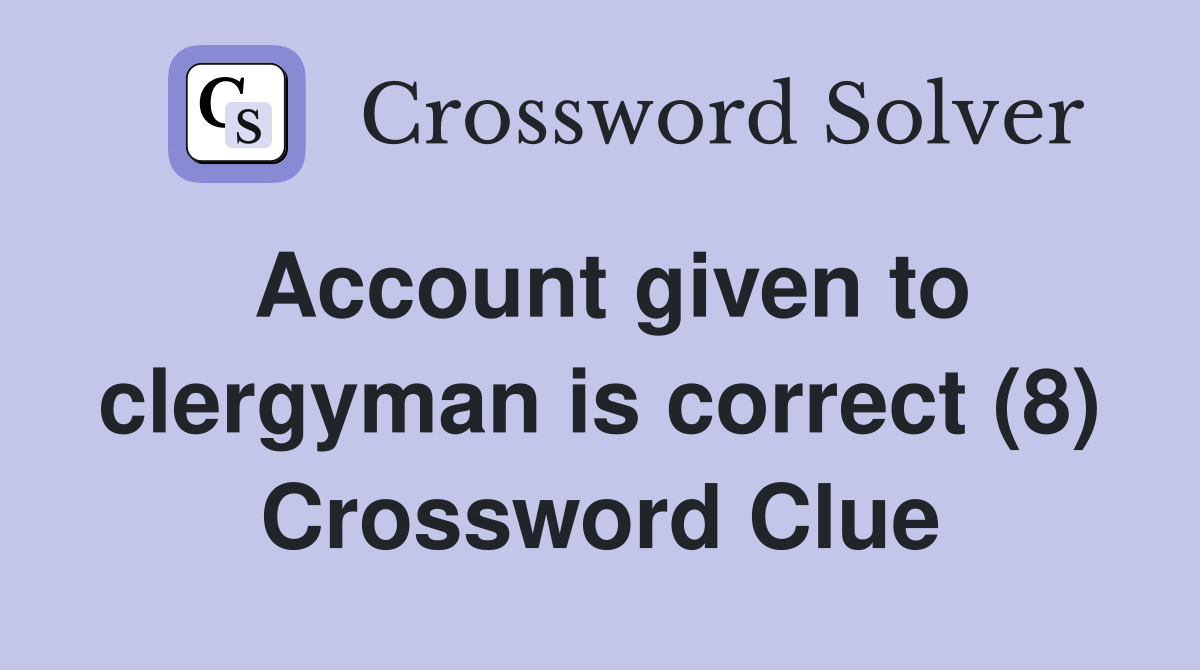 Account given to clergyman is correct (8) Crossword Clue