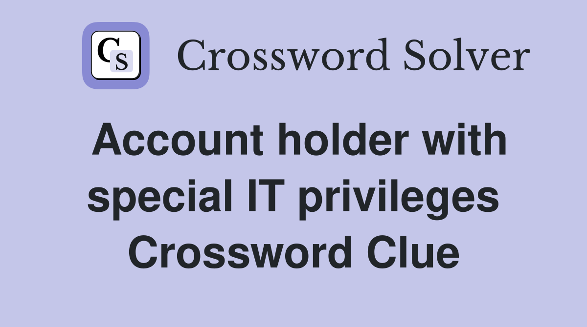 Account holder with special IT privileges Crossword Clue
