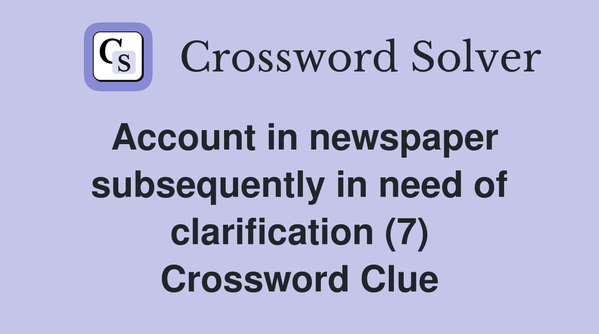 Account in newspaper subsequently in need of clarification (7) Crossword Clue