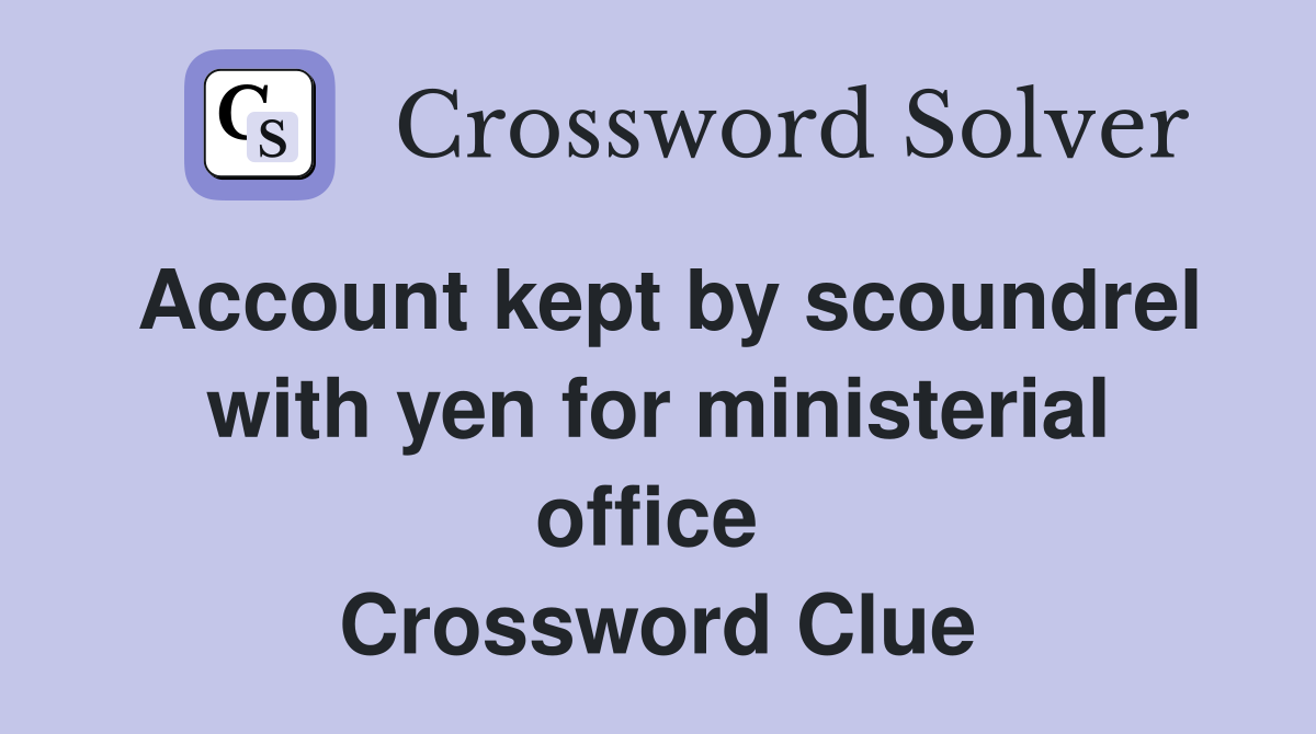 Account kept by scoundrel with yen for ministerial office  Crossword Clue