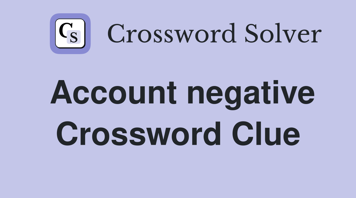 Account negative Crossword Clue