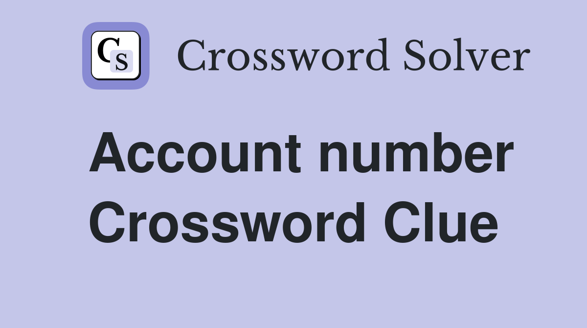 Account number Crossword Clue