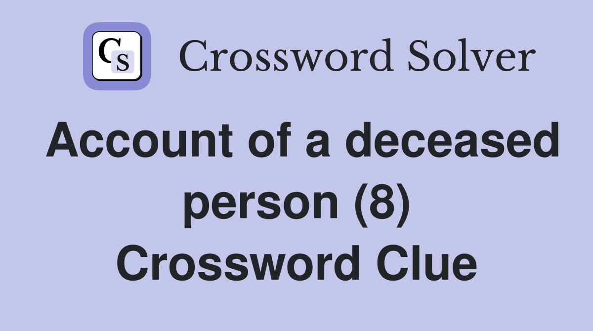 Account of a deceased person (8) Crossword Clue