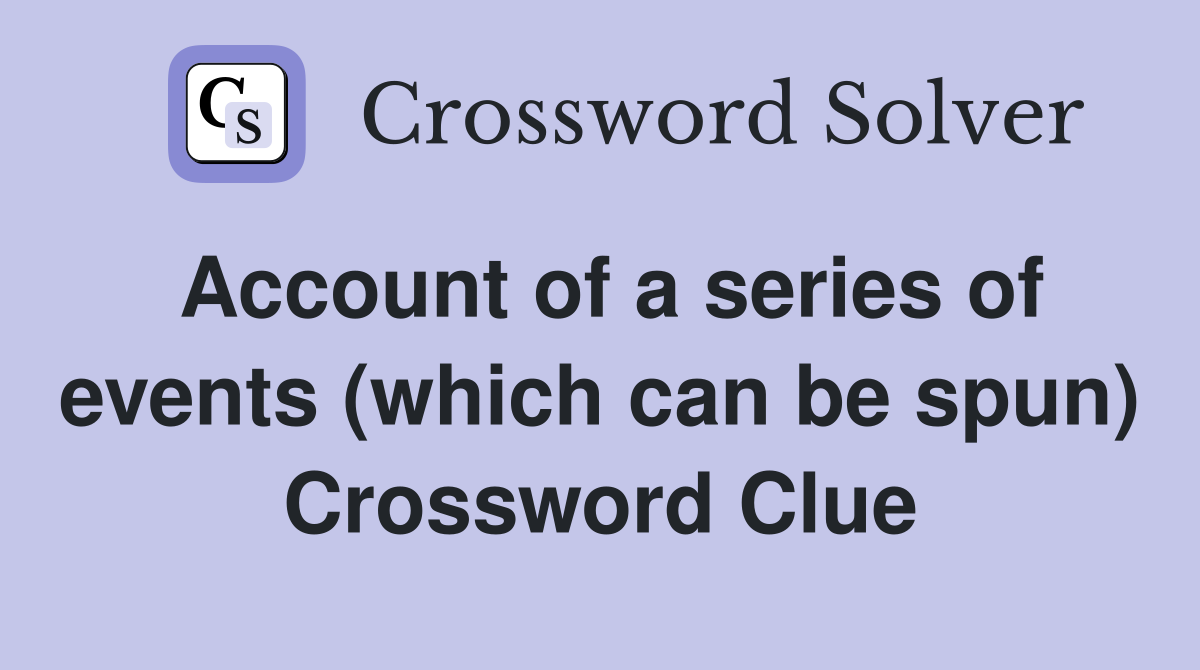 Account of a series of events (which can be spun) Crossword Clue