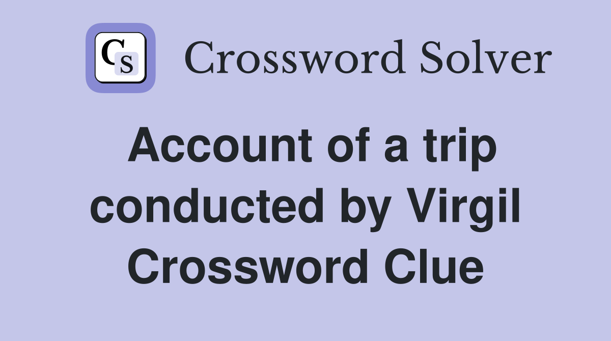 Account of a trip conducted by Virgil Crossword Clue