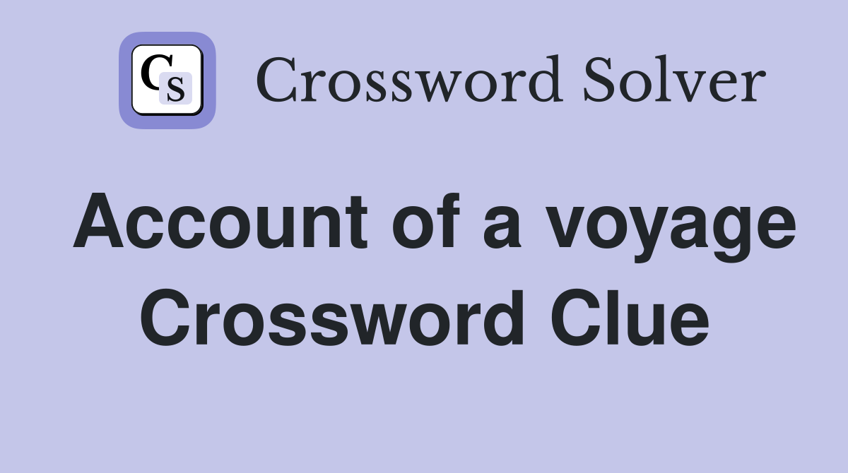 Account of a voyage Crossword Clue