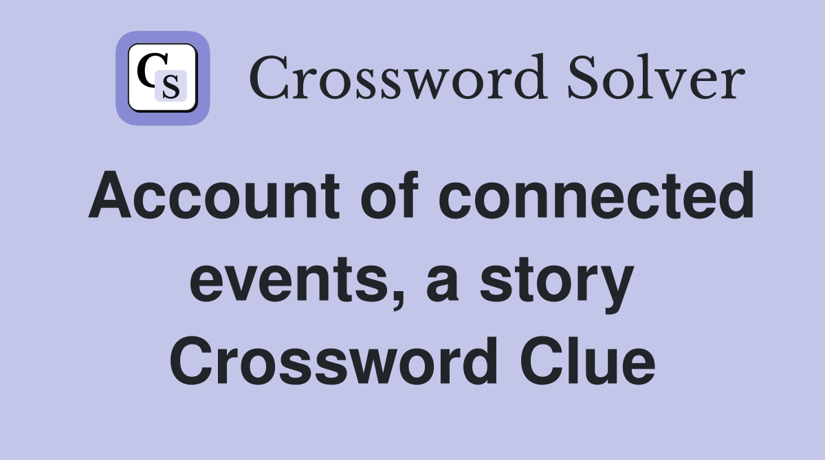 Account of connected events, a story Crossword Clue