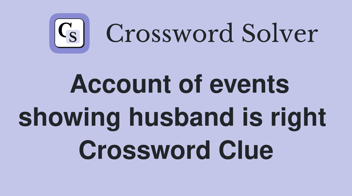 Account of events showing husband is right  Crossword Clue