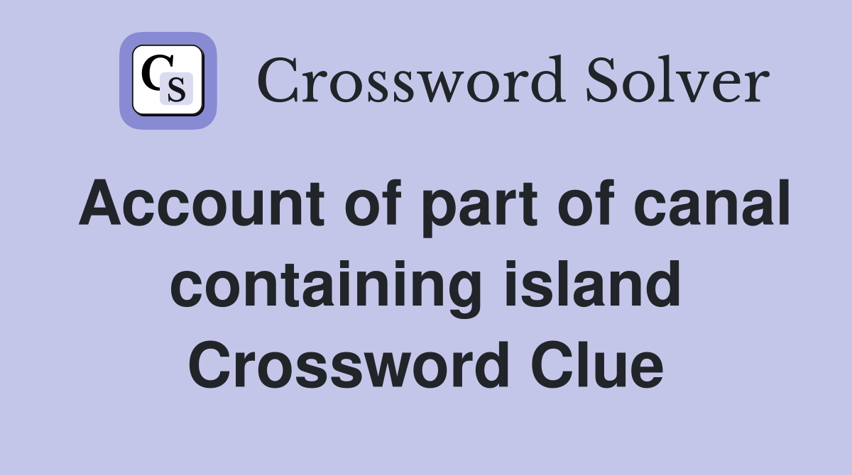 Account of part of canal containing island Crossword Clue