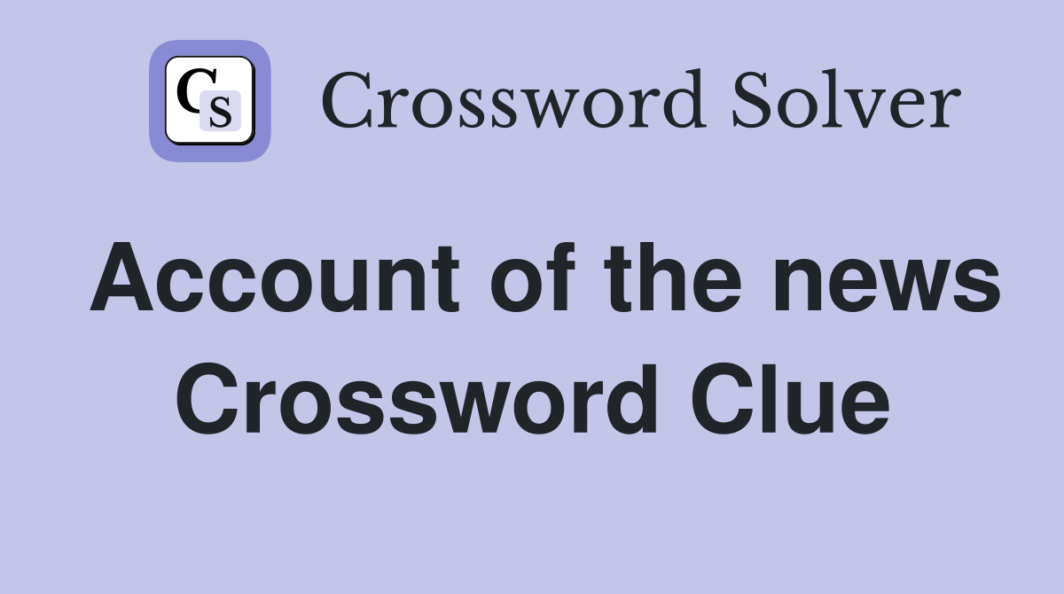 Account of the news Crossword Clue