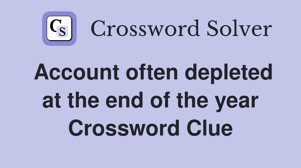 Account often depleted at the end of the year Crossword Clue