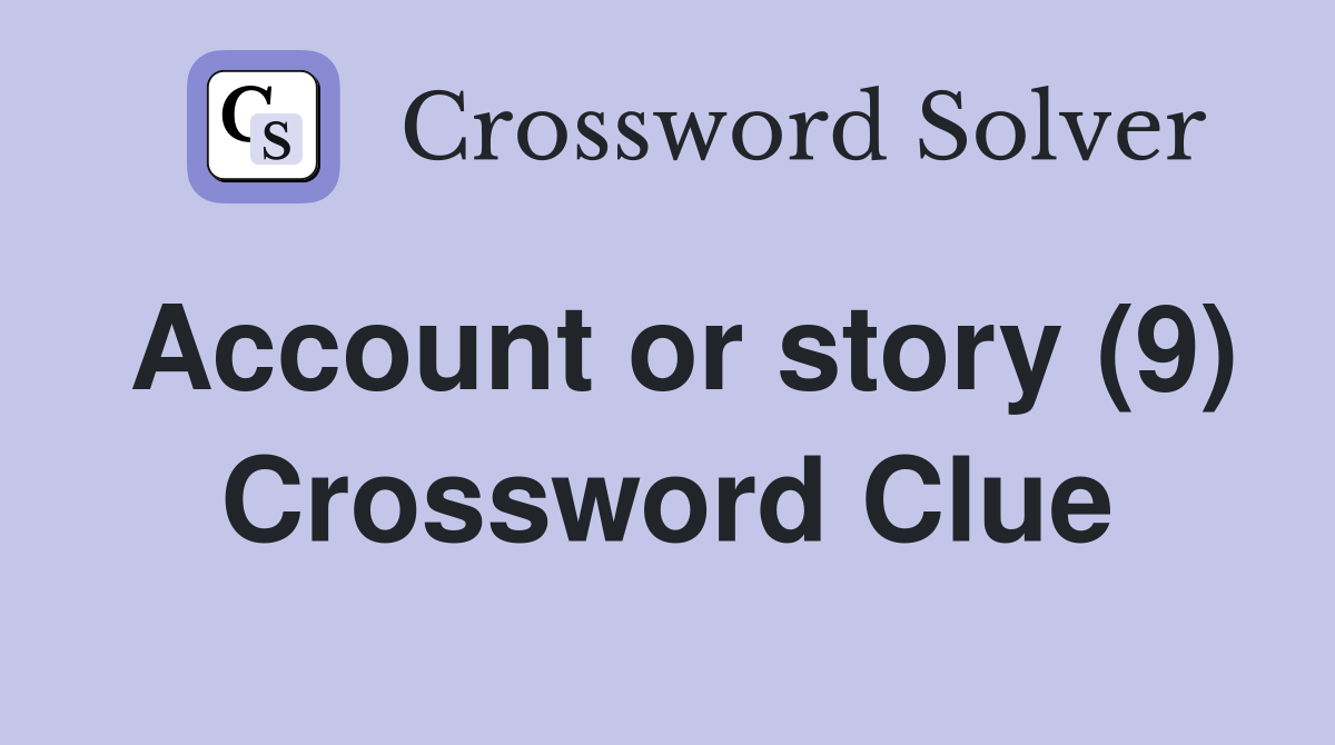 Account or story (9) Crossword Clue