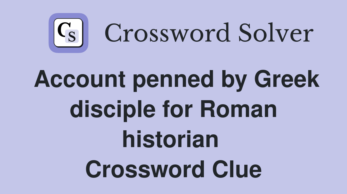 Account penned by Greek disciple for Roman historian  Crossword Clue
