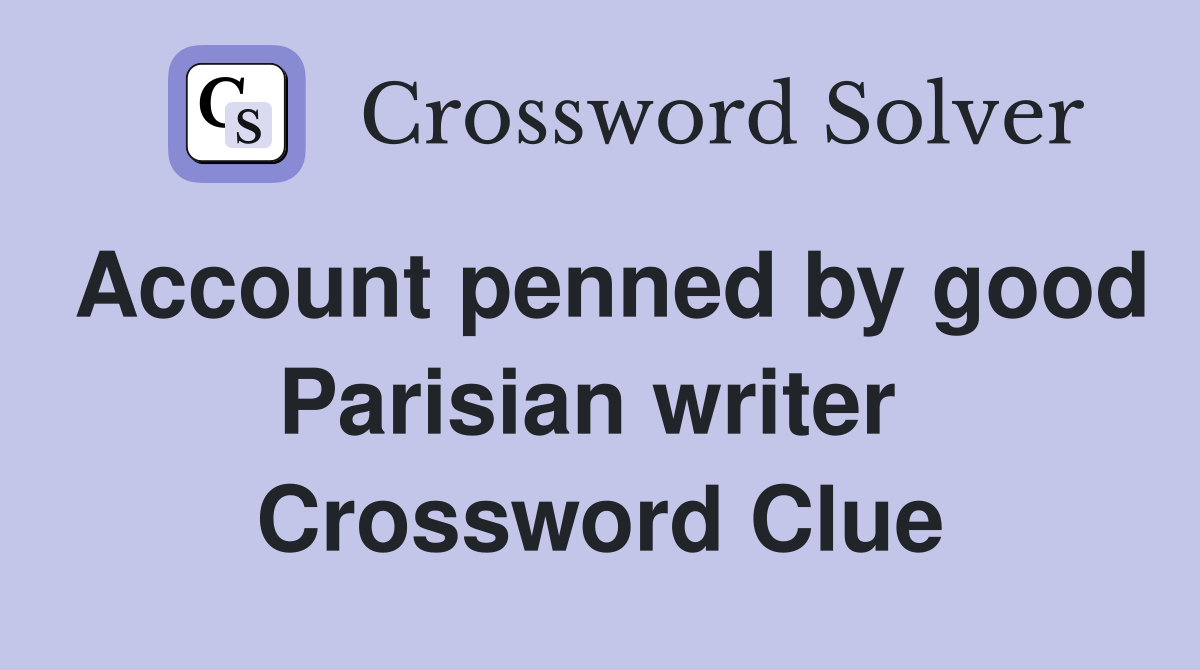 Account penned by good Parisian writer  Crossword Clue