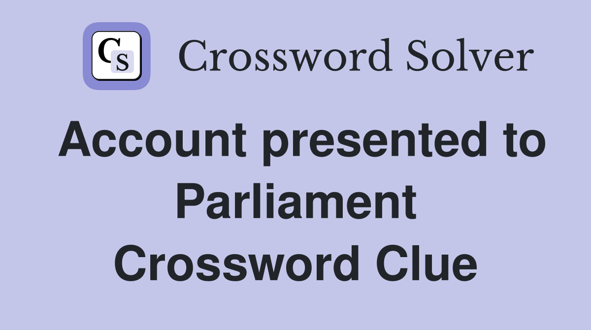 Account presented to Parliament Crossword Clue