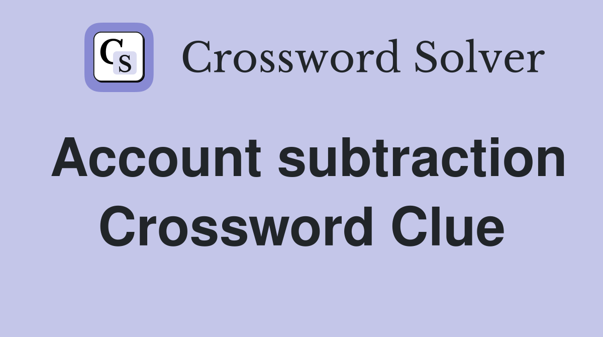Account subtraction Crossword Clue