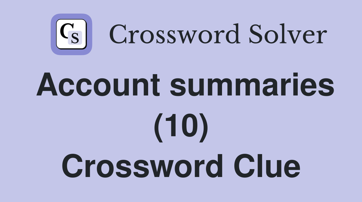 Account summaries (10) Crossword Clue