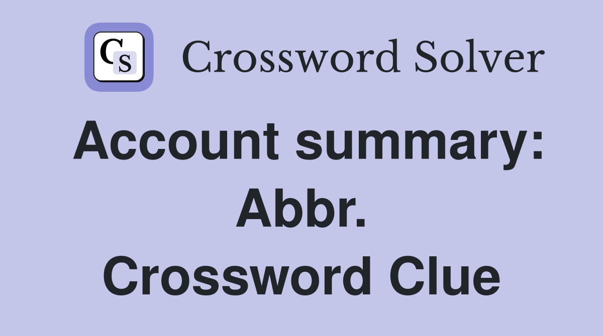 Account summary: Abbr. Crossword Clue
