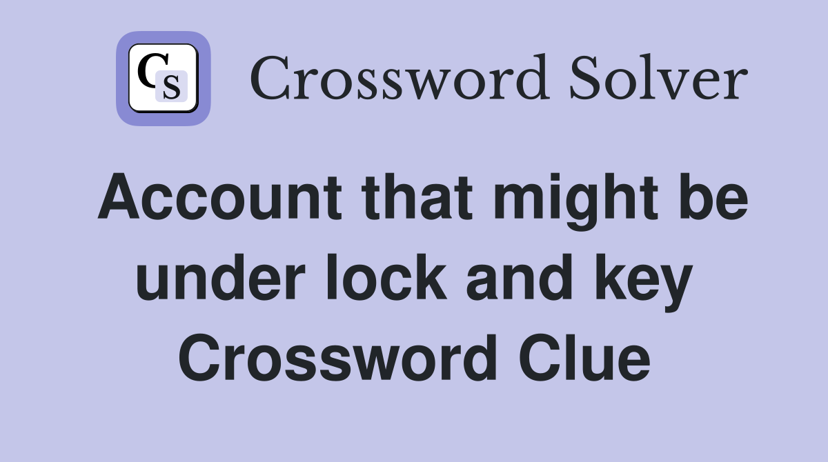 Account that might be under lock and key Crossword Clue