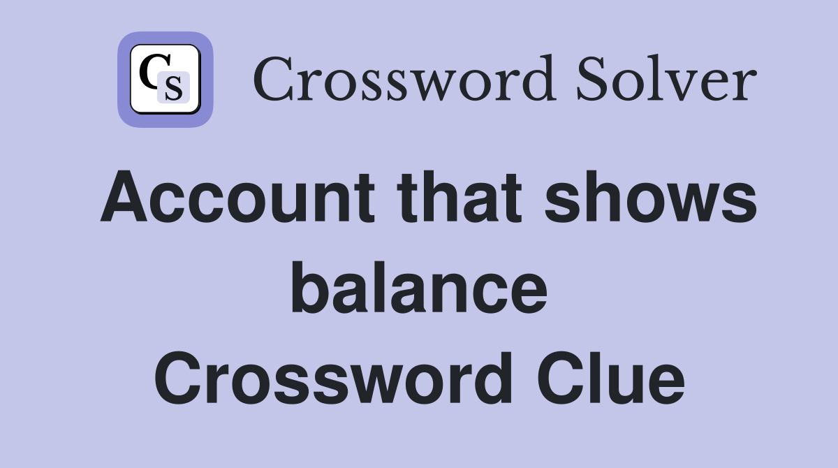 Account that shows balance Crossword Clue