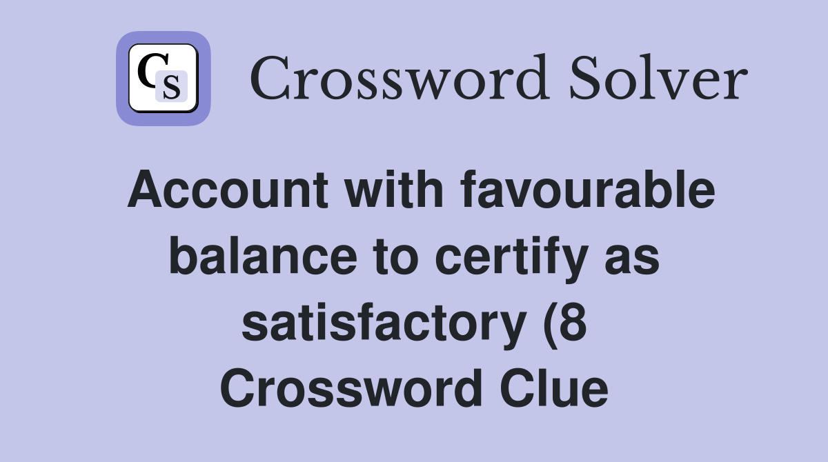 Account with favourable balance to certify as satisfactory (8 Account with favourable balance to certify as satisfactory (8