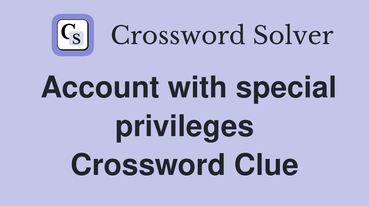 Account with special privileges Crossword Clue