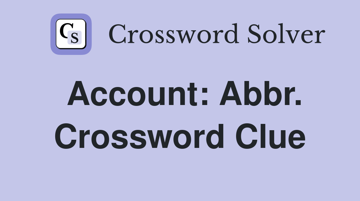 Account: Abbr. Crossword Clue
