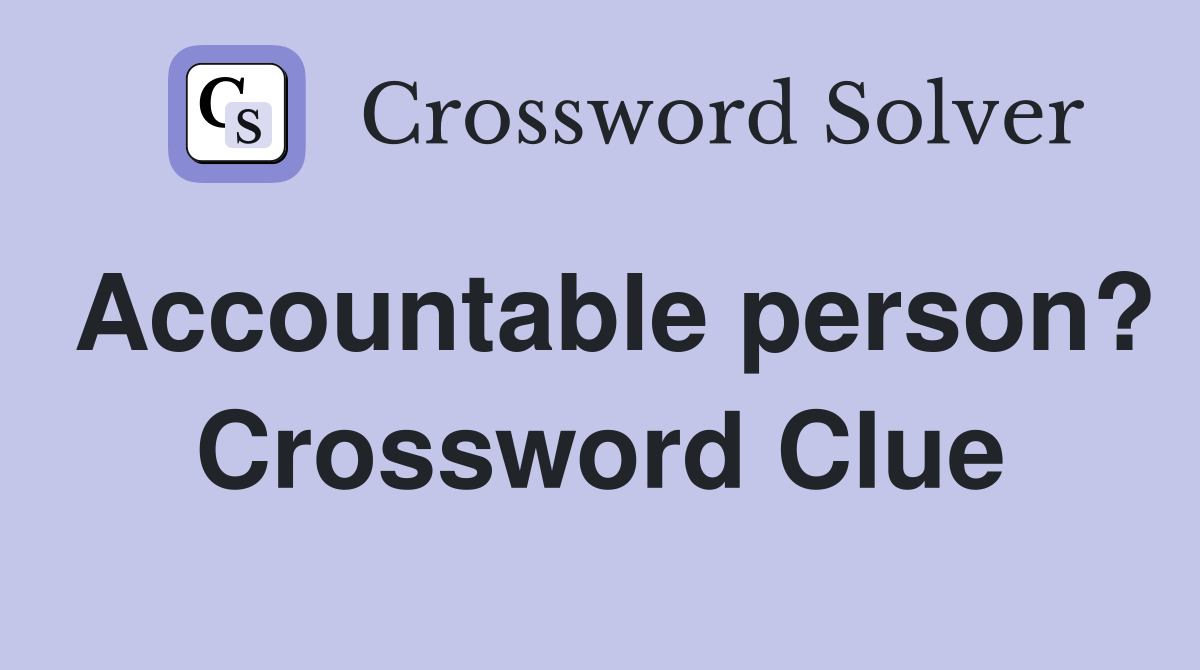 Accountable person? Crossword Clue