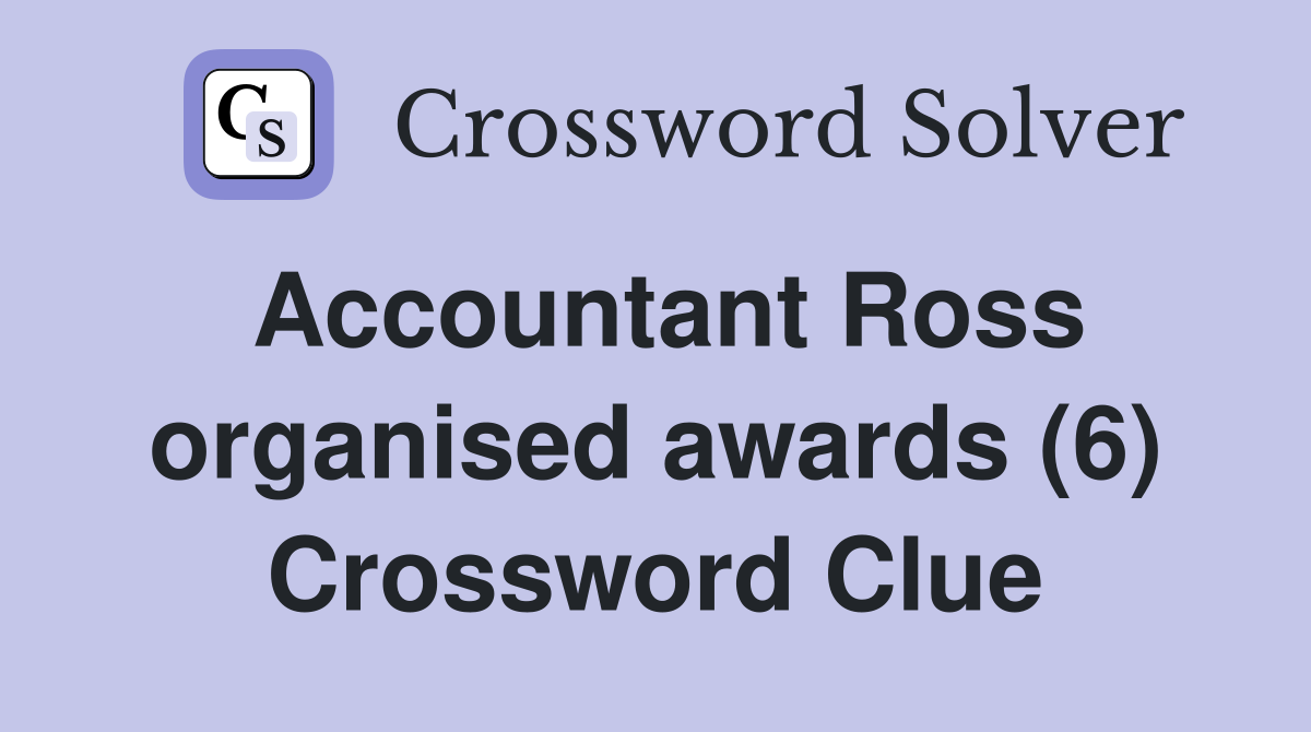 Accountant Ross organised awards (6) Crossword Clue