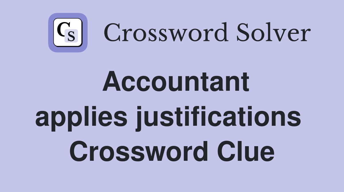 Accountant applies justifications  Crossword Clue