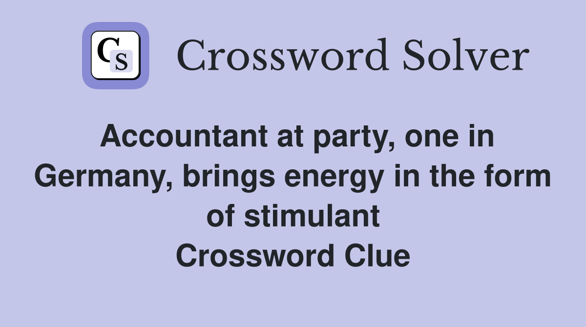 Accountant at party, one in Germany, brings energy in the form of stimulant Crossword Clue