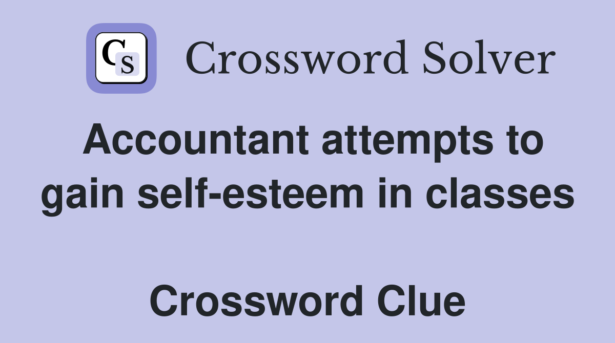 Accountant attempts to gain self-esteem in classes  Crossword Clue