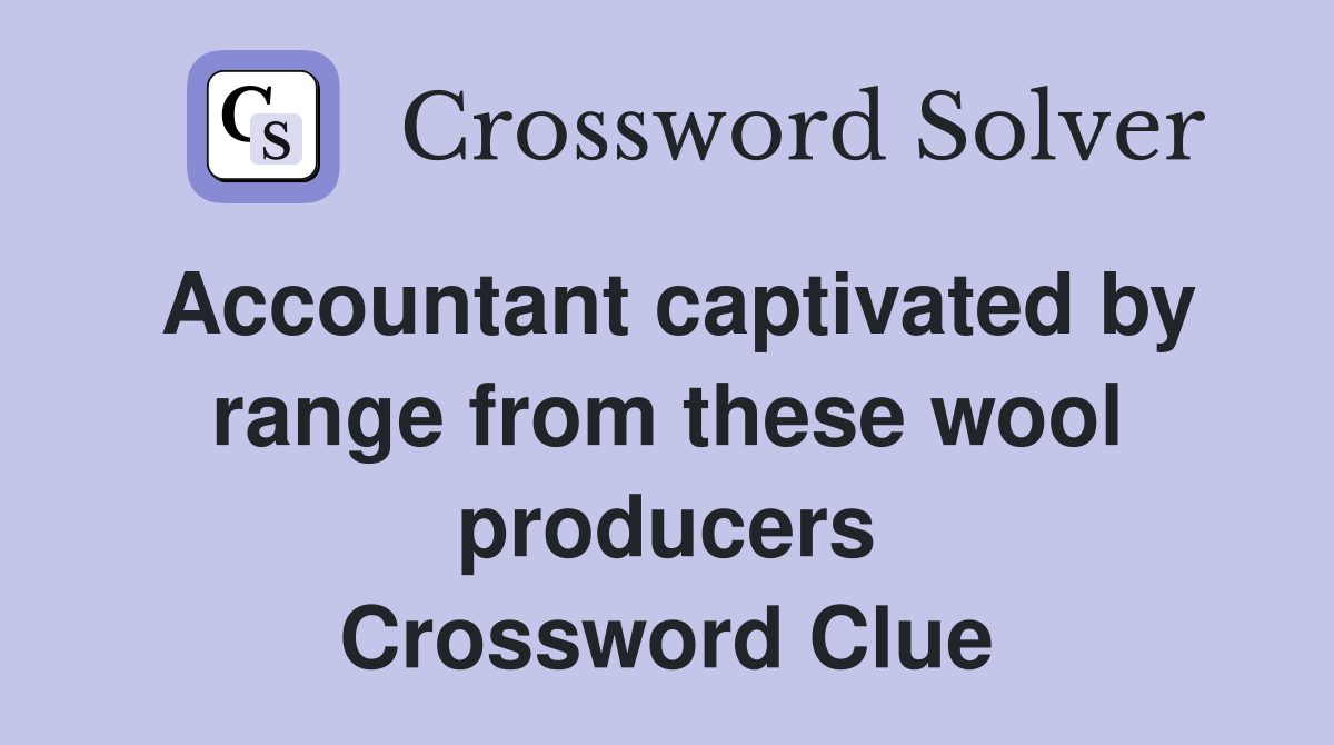 Accountant captivated by range from these wool producers Crossword Clue