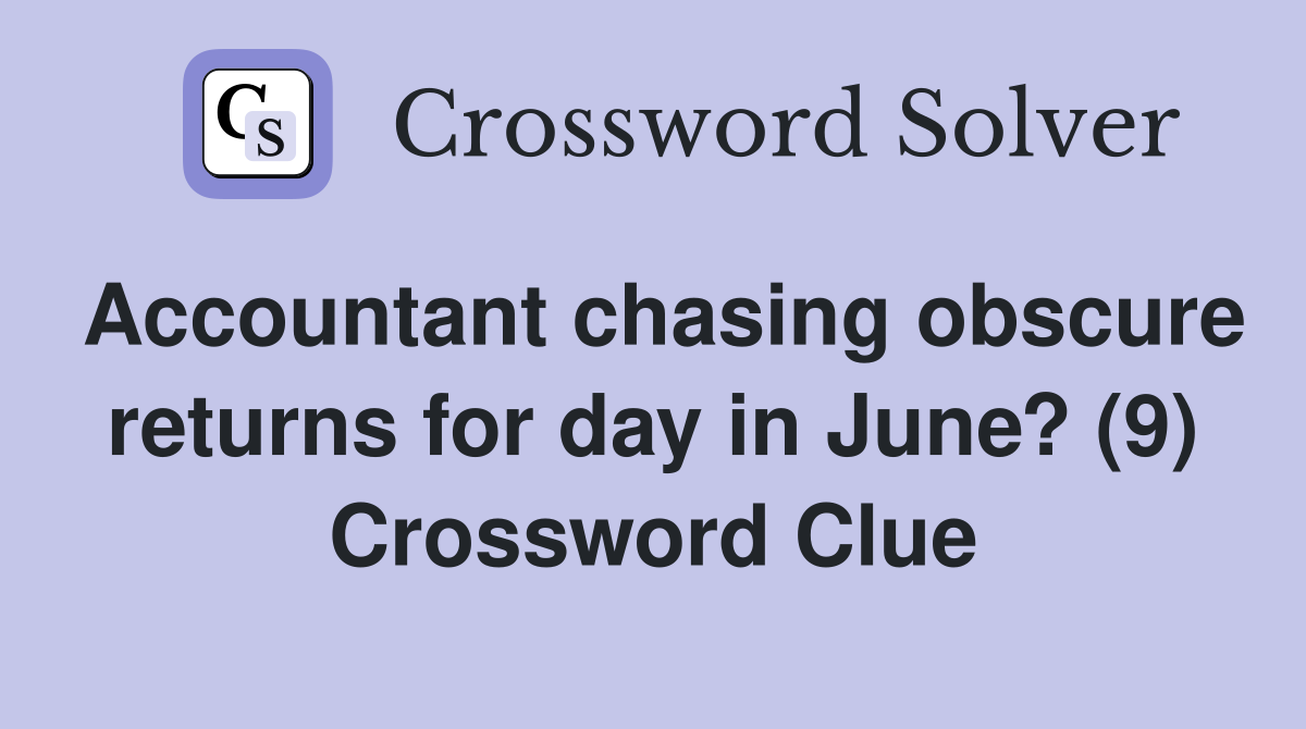 Accountant chasing obscure returns for day in June? (9) Crossword Clue