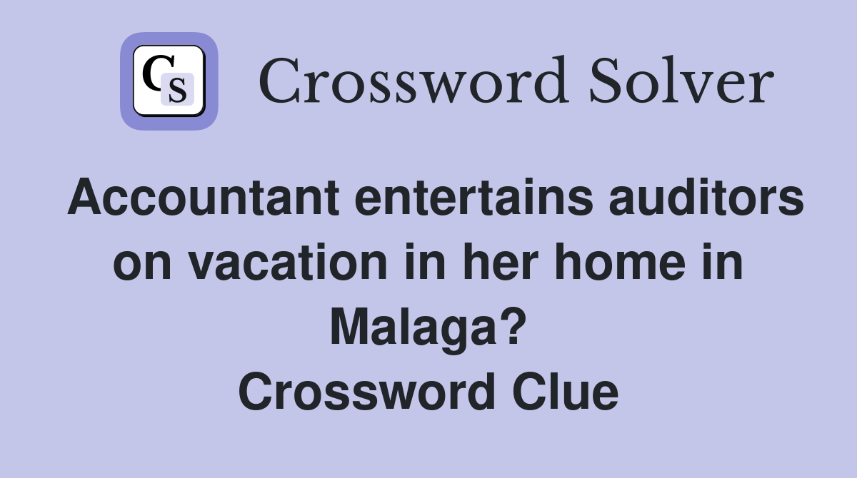 Accountant entertains auditors on vacation in her home in Malaga? Crossword Clue